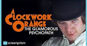 A Clockwork Orange: The Glamorous Psychopath