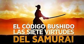 El código Bushido, las 7 virtudes del Samurai