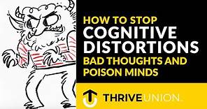 How to Stop Cognitive Distortions: Bad Thoughts and Poison Minds