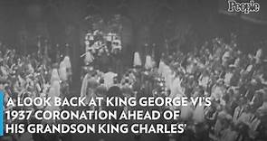 A Look Back at King George VI's 1937 Coronation Ahead of His Grandson King Charles'