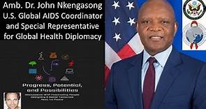 Amb. Dr John Nkengasong - U.S. Global AIDS Coordinator & Special Representative for Health Diplomacy