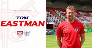 Tom Eastman | New Signing Interview