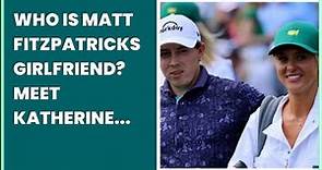 WHO IS MATT FITZPATRICKS GIRLFRIEND? MEET KATHERINE GAAL GOLFMAGIC