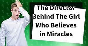 Who made the movie The Girl Who Believes in Miracles?