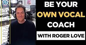 How to Be Your Own Vocal Coach, with@RogerLoveVocals