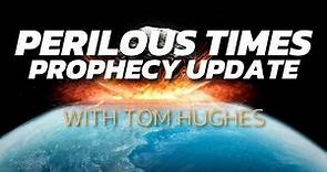 Perilous Times Prophecy Update with Tom Hughes