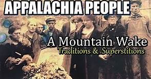 Appalachia People Story of what is a Mountain wake and the Superstitions behind it