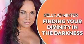 Kelly Jo Minter - Finding Your Divinity in the Darkness