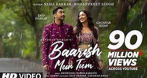 Neha Kakkar,Rohanpreet: Baarish Mein Tum | Gauahar K,Zaid D | Showkidd,Harsh,Samay |Adil | Bhushan K