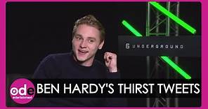 6 UNDERGROUND: Ben Hardy responds to thirst tweets