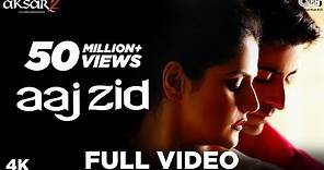 Aaj Zid Full Video - Aksar 2 | Arijit Singh, Mithoon | Zareen Khan, Gautam Rode
