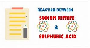 Sodium Nitrite and Sulphuric Acid ( Reaction )