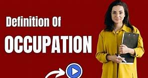 Definition of Occupation | What Is Occupation and Meaning Of Occupation