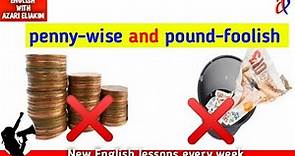 #LearnEnglish Penny-wise and pound-foolish | definition and examples (Idiom)