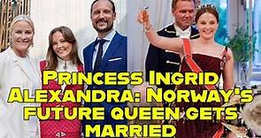 Princess Ingrid Alexandra: Norway's future queen gets married