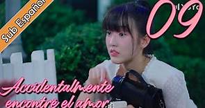 【Sub Español】 Accidentalmente encontré el amor EP09 | I Accidentally Found Love | |一不小心捡到爱