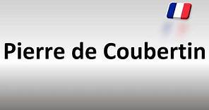 How to Pronounce Pierre de Coubertin