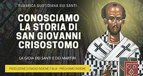 Conosciamo la Storia di San Giovanni Crisostomo - 13 Settembre 2023
