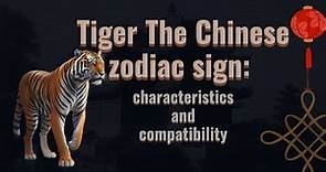 tiger 🐯 the chinese zodiac sign🪧🌒: characteristics and compatibility