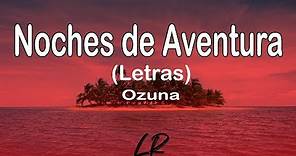 Ozuna - Noches de Aventura (Letras / Lyrics)