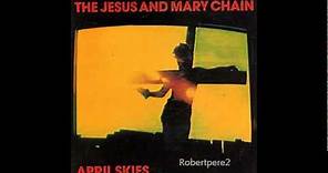 The Jesus And Mary Chain - April Skies (Long Version) 1987