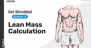 Lean Mass Calculation | Get Shredded Ep 10 | Fittr