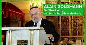 ALAIN GOLDMANN, DE STRASBOURG AU GRAND RABBINAT DE PARIS