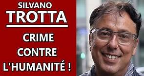 Silvano Trotta - Crime contre l'Humanité !