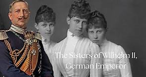 The Sisters of Wilhelm II, German Emperor