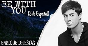Enrique Iglesias - Be With You | Sub. Español // Lyrics