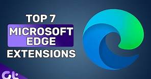 Top 7 Best Microsoft Edge Extensions That You Should Be Using Right Now | Guiding Tech