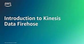 Introduction to Kinesis Data Firehose | Amazon Web Services