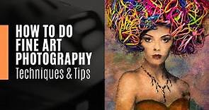 How to do Fine Art Photography | Techniques and Tips