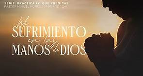 Mi sufrimiento en las manos de Dios - Pastor Miguel Núñez | La IBI