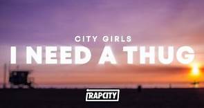 City Girls - I Need A Thug (Lyrics)
