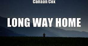 Canaan Cox - Long Way Home (Lyrics) Can't Not, Drunk, Are We