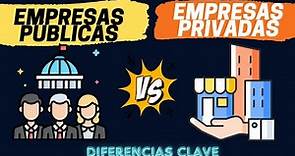 DIFERENCIAS ENTRE EMPRESAS PUBLICAS Y PRIVADAS: Análisis y comparación.