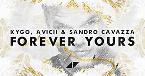 Kygo, Avicii - Forever Yours (Official Lyric Video) ft. Sandro Cavazza
