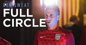 Full Circle | Ben Sweat's Journey to the US Men's National Team | DOCUMENTARY