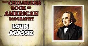 The Childrens Book of American Biography Louis Agassiz