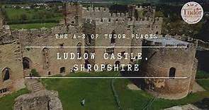 Ludlow Castle: The A-Z of Tudor Places