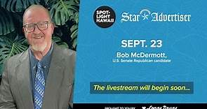 U.S. Senate Republican candidate Bob McDermott joins Spotlight Hawaii