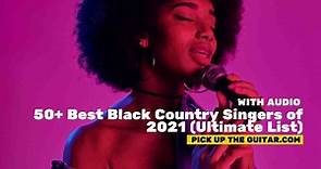 50+ Best Black Country Singers of 2021 (Ultimate List)