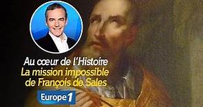 Au cœur de l'histoire: La mission impossible de François de Sales (Franck Ferrand)
