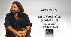 Aaron Shust - "Steadfast Love (Psalm 103)" [Audio Video]
