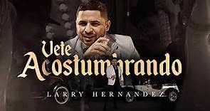 Larry Hernandez - Vete Acostumbrando (Video Oficial)