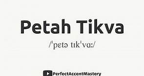 How to Pronounce PETAH TIKVA | City Name | IPL | Definition | Perfect Accent Mastery