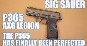 SIG SAUER P365 AXG LEGION...THE P365 HAS FINALLY BEEN PERFECTED