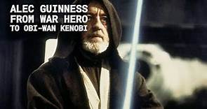 Alec Guinness: From War Hero to Obi-Wan Kenobi