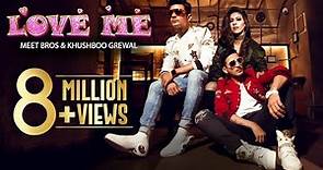 LOVE ME | Full Video Song | Meet Bros & Khushboo Grewal | Bandgi Kalra & Puneesh Sharma